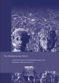 The Mediterranean Mirror: Cultural Contacts in the Mediterranean Sea Between 1200 and 750 BC