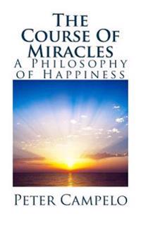 The Course of Miracles: A Philosophy of Happiness