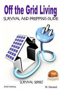 Off the Grid Living - Survival and Prepping Guide