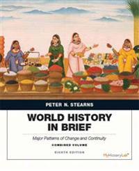 World History in Brief: Major Patterns of Change and Continuity, Combined Volume Plus New Mylab History with Pearson Etext -- Access Card Pack