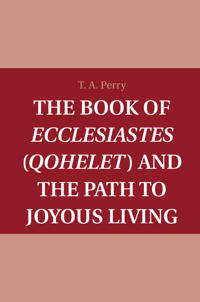The Book of Ecclesiastes Qohelet and the Path to Joyous Living