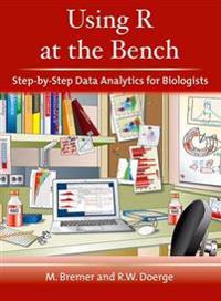 Using R at the Bench: Step-By-Step Data Analytics for Biologists: Step-By-Step Data Analysis for Biologists