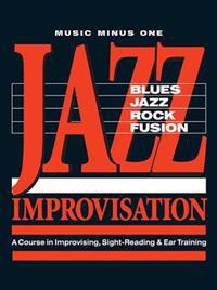 Jazz Improvisation: Blues, Jazz, Rock, Fusion: La Course in Improvising, Sight-Reading & Ear Training [With 5 CDs]