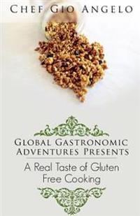 Global Gastronomic Adventures Presents: A Real Taste of Gluten Free Cooking