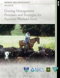 Riparian Area Management: Grazing Management Processes and Strategies for Riparian-Wetland Areas