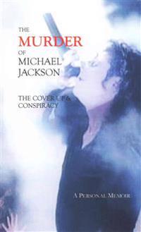 The Murder of Michael Jackson: The Cover Up & Conspiracy