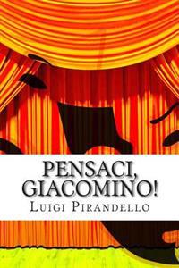 Pensaci, Giacomino!: Commedia in Tre Atti