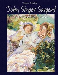 John Singer Sargent: Watercolours in Colour