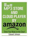 MP3 Store and Cloud Player: How to Store Your Music on the Cloud by Amazon