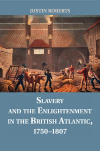 Slavery and the Enlightenment in the British Atlantic 1750-1807