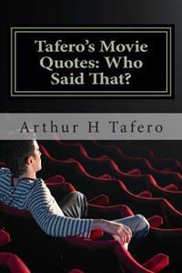 Tafero's Movie Quotes: Who Said That?: 200 Quotes from Famous Films
