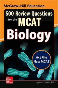 McGraw-Hill Education 500 Review Questions for the MCAT