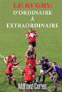 Le Rugby: D'Ordinaire a Extraordinaire: Un Guide Complet Pour Obtenir Les Meilleurs Resultats