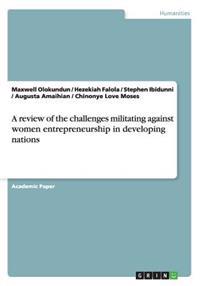 A Review of the Challenges Militating Against Women Entrepreneurship in Developing Nations