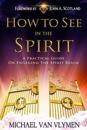 How to See in the Spirit: A Practical Guide on Engaging the Spirit Realm