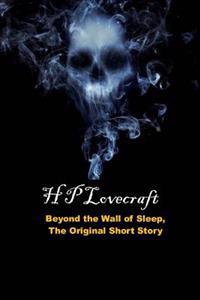Beyond the Wall of Sleep, the Original Short Story: (H P Lovecraft Masterpiece Collection)