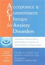 Acceptance and Commitment Therapy for Anxiety Disorders: A Practitioner's Treatment Guide to Using Mindfulness, Acceptance, and Values-Based Behavior