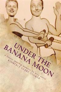Under the Banana Moon: Living, Loving, Loss and Aspergers