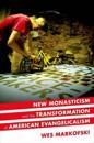 New Monasticism and the Transformation of American Evangelicalism