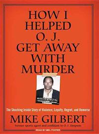 How I Helped O. J. Get Away With Murder