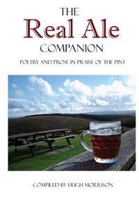 The Real Ale Companion: Poetry and Prose in Praise of the Pint