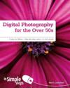 Digital Photography for the Over 50s In Simple Steps