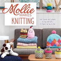Mollie Makes Knitting: From Scarves and Cushions to Toys and Gifts, Over 30 New Projects for You to Knit