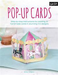 Pop-Up Cards: Step-By-Step Instructions for Creating 30 Handmade Cards in Stunning 3-D Designs