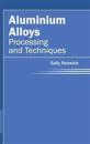 Aluminium Alloys: Processing and Techniques