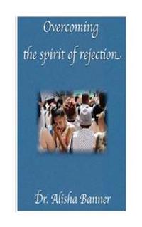 Overcoming the Spirit of Rejection