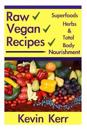 Raw Vegan Recipes: A Simple Guide for Improving Energy, Mental Clarity, Weight M