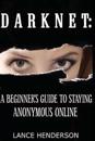 Darknet: A Beginner's Guide to Staying Anonymous Online