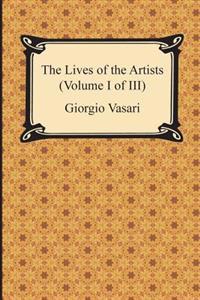 The Lives of the Artists (Volume I of III)
