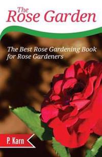 The Rose Garden: The Best Rose Gardening Book for Rose Gardeners