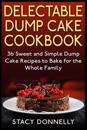 Delectable Dump Cake Cookbook: 36 Sweet and Simple Dump Cake Recipes to Bake for the Whole Family