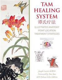 Tam Healing System - Illustrated Anatomy - Deluxe Color Edition: Tui Na - Tong Ren - Point Location - Healing Philosopny