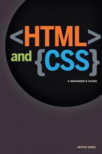 HTML & CSS: A Beginner's Guide: Creating Quick and Painless Web Pages