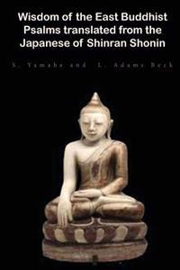Wisdom of the East: Buddhist Psalms Translated from the Japanese of Shinran Shonin