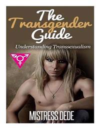 The Transgender Guide: Understanding Transsexualism