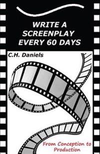Write a Screenplay Every 60 Days: From Concept to Production