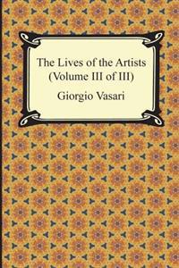 The Lives of the Artists (Volume III of III)