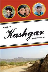 Road to Kashgar: Notes from a Walk Through China