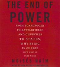 The End of Power: From Boardrooms to Battlefields and Churches to States, Why Being in Charge Isnt What It Used to Be