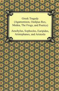 Greek Tragedy (Agamemnon, Oedipus Rex, Medea, the Frogs, and Poetics)