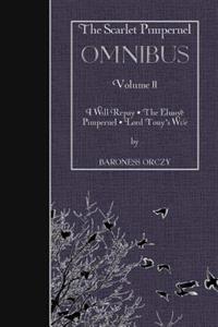 The Scarlet Pimpernel Omnibus Volume II: I Will Repay, the Elusive Pimpernel, Lord Tony's Wife