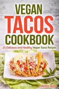 Vegan Tacos Cookbook: 25 Delicious and Healthy Vegan Tacos Recipes
