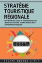 Stratégie Touristique Régionale: Une étude de cas sur la formalisation d'un cluster du tourisme comme moteur de la compétitivité régionale