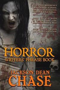 Horror Writers' Phrase Book: Essential Reference for All Authors of Horror, Dark Fantasy, Paranormal, Thrillers, and Urban Fantasy