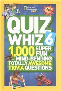 Quiz Whiz 6: 1,000 Super Fun Mind-Bending Totally Awesome Trivia Questions