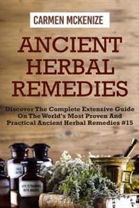 Ancient Herbal Remedies: Discover the Complete Extensive Guide on the Worlds Most Proven and Practical Ancient Herbal Remedies.#15
